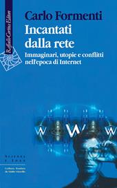 Incantati dalla rete. Immaginari, utopie e conflitti nell'epoca di Internet