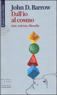 Dall'io al cosmo. Arte, scienza, filosofia - John D. Barrow - Libro Raffaello Cortina Editore 2000, Scienza e idee | libraccio.click