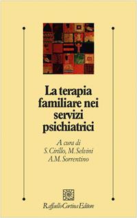 La terapia familiare nei servizi psichiatrici - Stefano Cirillo, Matteo Selvini, Anna M. Sorrentino - Libro Raffaello Cortina Editore 2002, Psicologia clinica e psicoterapia | libraccio.click