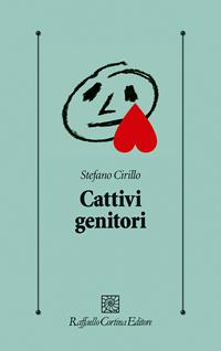 Cattivi genitori - Stefano Cirillo - Libro Raffaello Cortina Editore 2005, Psicologia clinica e psicoterapia | libraccio.click