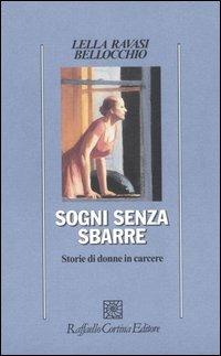Sogni senza sbarre. Storie di donne in carcere - Lella Ravasi Bellocchio - Libro Raffaello Cortina Editore 2005, Psicologia | libraccio.click