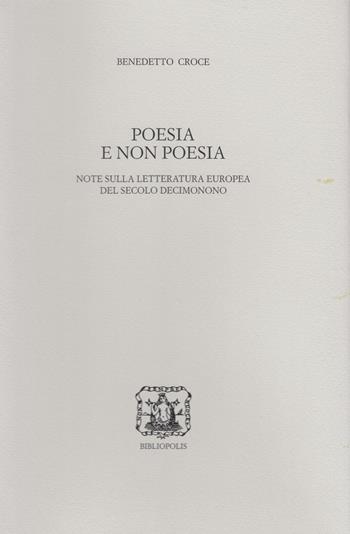 Poesia e non poesia. Note sulla letteratura europea del secolo decimonono - Benedetto Croce - Libro Bibliopolis 2023, Edizione nazionale delle opere di B. Croce | libraccio.click