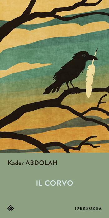 Il corvo - Kader Abdolah - Libro Iperborea 2013, Gli Iperborei | libraccio.click