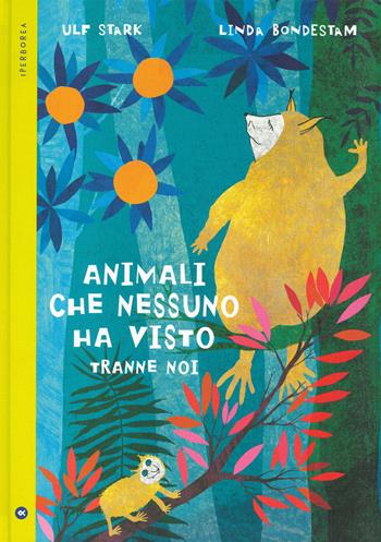 Animali che nessuno ha visto tranne noi. Ediz. a colori - Ulf Stark - Libro Iperborea 2021, I miniborei | libraccio.click