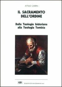 Il sacramento dell'ordine. Dalla teologia isidoriana alla teologia tomista - Attilio Carpin - Libro ESD-Edizioni Studio Domenicano 1988 | libraccio.click