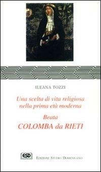 Colomba da Rieti. Una scelta di vita religiosa nella prima età moderna - Ileana Tozzi - Libro ESD-Edizioni Studio Domenicano 1996, Praedicare | libraccio.click