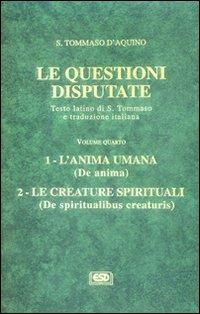 Le questioni disputate. Vol. 4: L'anima umana. Le creature spirituali - d'Aquino (san) Tommaso - Libro ESD-Edizioni Studio Domenicano 2001, Questioni disputate | libraccio.click