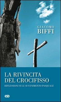 La rivincita del crocifisso? Riflessioni sull'avvenimeto pasquale - Giacomo Biffi - Libro ESD-Edizioni Studio Domenicano 2008, Le frecce | libraccio.click