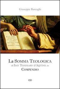 La Somma Teologica di San Tommaso d'Aquino. In compendio - Giuseppe Barzaghi - Libro ESD-Edizioni Studio Domenicano 2009, Teologia | libraccio.click