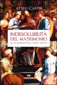 Indissolubilità del matrimonio. La tradizione della Chiesa antica - Attilio Carpin - Libro ESD-Edizioni Studio Domenicano 2014, Teologia | libraccio.click