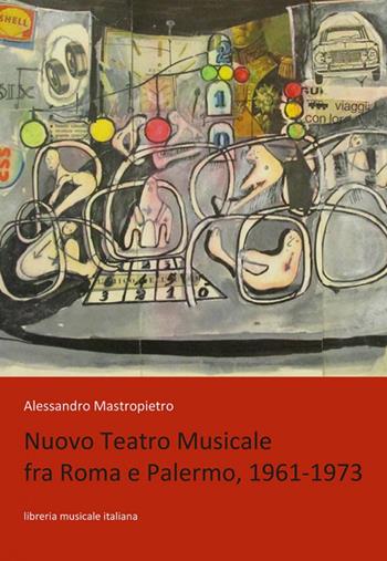 Nuovo Teatro Musicale fra Roma e Palermo, 1961-1973 - Alessandro Mastropietro - Libro LIM 2020 | libraccio.click