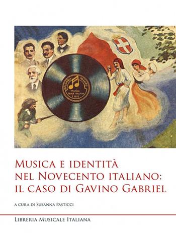 Musica e identità nel Novecento italiano: il caso di Gavino Gabriel  - Libro LIM 2019, Studi e saggi | libraccio.click