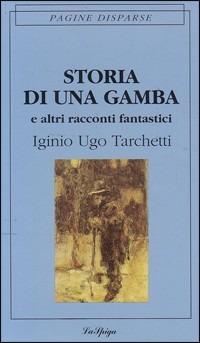Storia di una gamba e altri racconti - Igino Ugo Tarchetti - Libro La Spiga-Meravigli 1995, Pagine disperse | libraccio.click