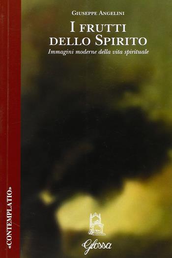 I frutti dello spirito. Immagini moderne della vita spirituale - Giuseppe Angelini - Libro Glossa 2003, Contemplatio | libraccio.click