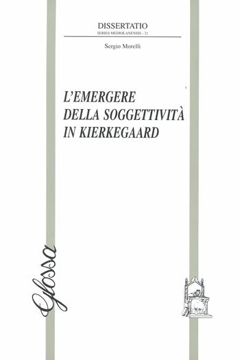 L'emergere della soggettività in Kierkegaard - Sergio Morelli - Libro Glossa 2012, Dissertatio. Series mediolanensis | libraccio.click