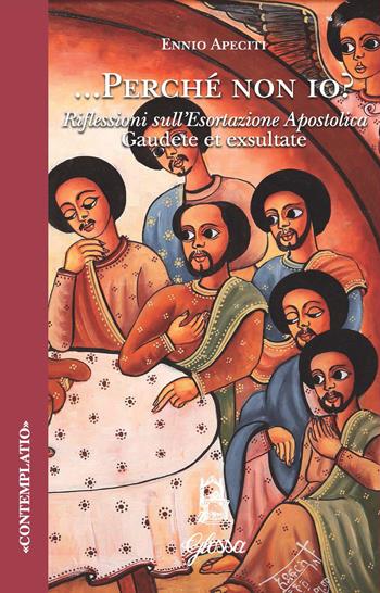 Perché non io. Riflessioni sull'esortazione apostolica Gaudete et exsultate - Ennio Apeciti - Libro Glossa 2022, Contemplatio | libraccio.click