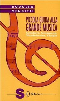 Piccola guida alla grande musica. Vol. 2: Schubert, Schumann, Mendelssohn, Chopin. - Rodolfo Venditti - Libro Sonda 1998, Piccola guida alla grande musica | libraccio.click