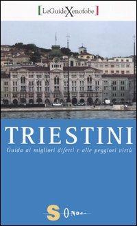 Triestini. Guida ai migliori difetti e alle peggiori virtù - Lucia Cosmetico, Claudia Mitri - Libro Sonda 2006, Guide xenofobe italiane | libraccio.click