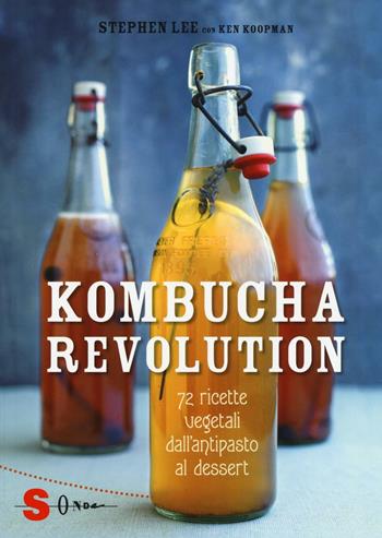Kombucha Revolution. 72 ricette vegetali dall'antipasto al dessert. Ediz. illustrata - Stephen Lee, Ken Koopman - Libro Sonda 2016, Veg in tasca | libraccio.click
