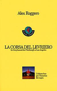 La corsa del levriero. In greyhound da Pittsburgh a Los Angeles - Alex Roggero - Libro Feltrinelli 1998 | libraccio.click