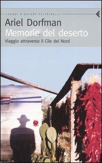 Memorie del deserto. Viaggio attraverso il Cile del Nord - Ariel Dorfman - Libro Feltrinelli 2005, Feltrinelli Traveller | libraccio.click
