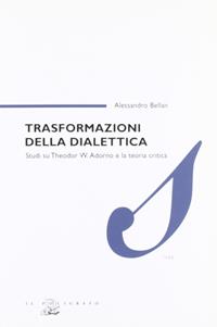 Trasformazioni della dialettica. Studi su Theodor W. Adorno e la teoria critica - Alessandro Bellan - Libro Il Poligrafo 2006, Saggi | libraccio.click