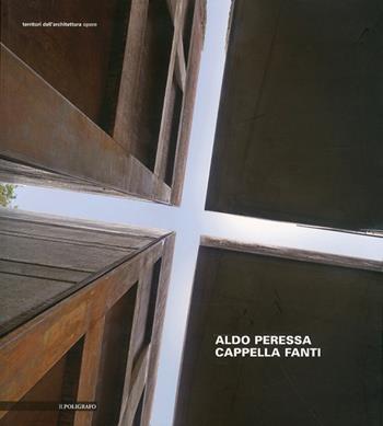 Aldo Peressa. Cappella Fanti  - Libro Il Poligrafo 2010, Territori dell'architettura. Opere | libraccio.click