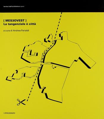 MES3Ovest. La tangenziale è città  - Libro Il Poligrafo 2011, Territori dell'architettura. Opere | libraccio.click