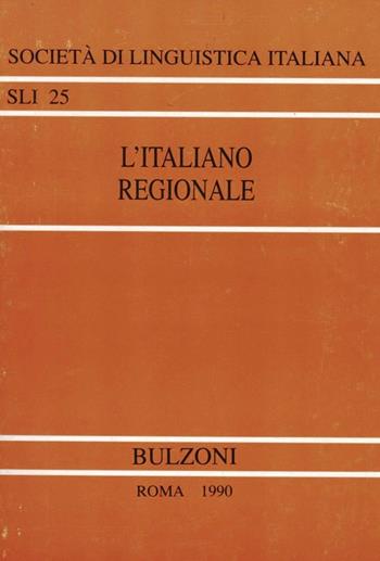 L' italiano regionale. Atti del 18º Congresso internazionale di studi (Padova, Vicenza, 14-16 settembre 1984)  - Libro Bulzoni 1990, Società di linguistica italiana | libraccio.click