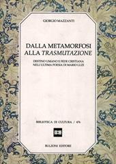 Dalla metamorfosi alla trasmutazione. Destino umano e fede cristiana nell'ultima poesia di Mario Luzi