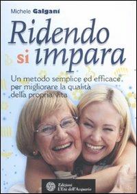 Ridendo si impara. Un metodo semplice ed efficace per migliorare la qualità della propria vita - Michele Galgani - Libro L'Età dell'Acquario 2008, Felici di crescere | libraccio.click