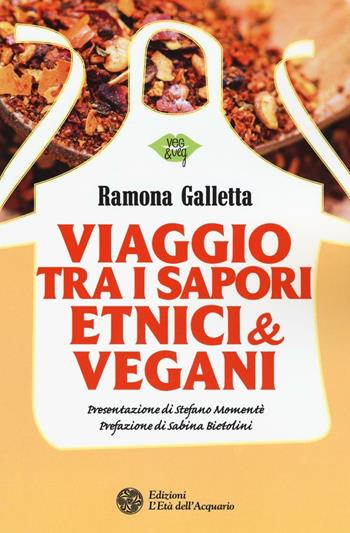 Viaggio tra i sapori etnici & vegani - Ramona Galletta - Libro L'Età dell'Acquario 2016, Veg&Veg | libraccio.click