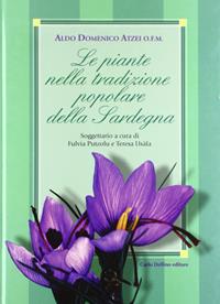 Le piante nella tradizione popolare della Sardegna - Aldo Domenico Atzei - Libro Carlo Delfino Editore 2003, Tradizioni popolari | libraccio.click