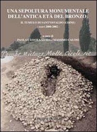 Una sepoltura monumentale dell'antica età del bronzo. Il tumulo di Sant'Osvaldo (Udine). Scavi 2000-2002  - Libro Quasar 2012, Studi e ricerche di protostoria medit. | libraccio.click