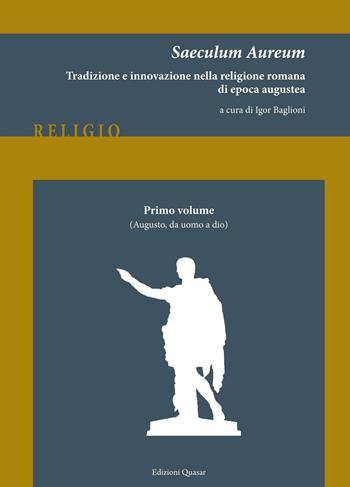 Saeculum Aureum. Tradizione e innovazione nella religione romana di epoca augustea. Vol. 1: Augusto, da uomo a dio  - Libro Quasar 2016, Religio | libraccio.click