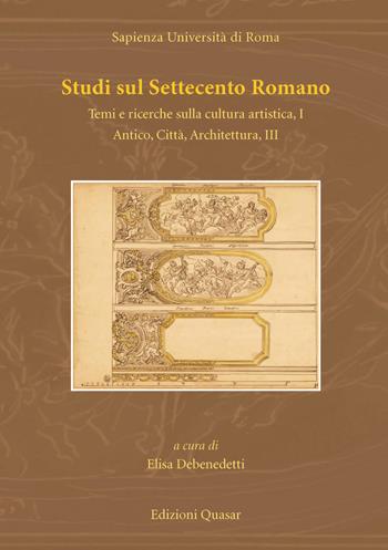 Studi sul Settecento romano. Vol. 33: Temi e ricerche sulla cultura artistica. Vol. 1-Antico, città, architettura. Vol. 3  - Libro Quasar 2017 | libraccio.click