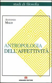 Antropologia dell'affettività - Antonio Malo - Libro Armando Editore 1999, Studi di filosofia | libraccio.click