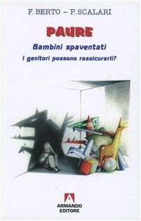 Paure. Bambini spaventati. I genitori possono rassicurarli? - Francesco Berto, Paola Scalari - Libro Armando Editore 1998, Quaderni per crescere | libraccio.click