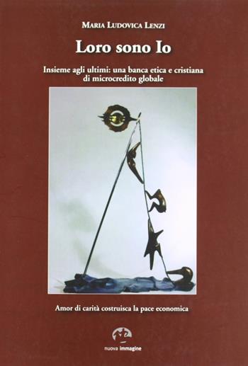 Loro sono io insieme agli ultimi. Una banca etica e cristiana di microcredito globale  - Libro NIE 2009 | libraccio.click