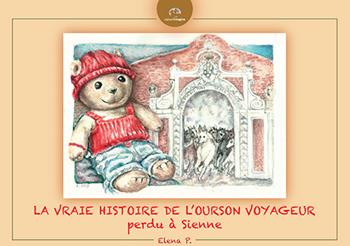 La vraie histoire de l'Ourson voyageur perdu à Sienne. Ediz. illustrata - Elena P. - Libro NIE 2015 | libraccio.click