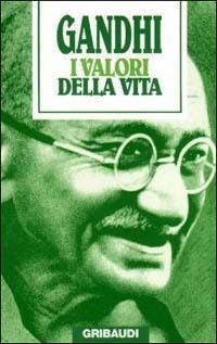 I valori della vita. Massime spirituali - Mohandas Karamchand Gandhi - Libro Gribaudi 2000, Religioni | libraccio.click
