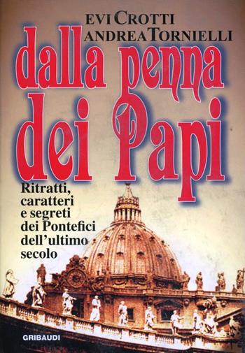Dalla penna dei papi. Ritratti, caratteri e segreti dei Pontefici dell'ultimo secolo - Andrea Tornielli, Evi Crotti - Libro Gribaudi 2002, Testimoni del nostro tempo | libraccio.click