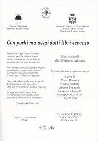 Con pochi ma assai dotti libri accanto. Mostra libraria e documentaria (Ferrara, 1 luglio-6 novembre 2004)  - Libro Ibis 2004 | libraccio.click