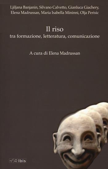 Il riso tra formazione letteratura comunicazione. Funzione, modelli, stili - Elena Madrussan - Libro Ibis 2018, Formazione e cultura | libraccio.click