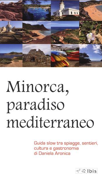 Minorca, paradiso mediterraneo. Guida slow tra spiagge, sentieri, cultura e gastronomia - Daniela Aronica - Libro Ibis 2022, Guide | libraccio.click