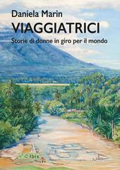 Viaggiatrici. Storie di donne in giro per il mondo