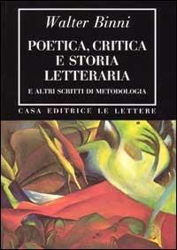 Poetica, critica e storia letteraria e altri scritti di metodologia - Walter Binni - Libro Le Lettere 1993, Bibliotheca | libraccio.click