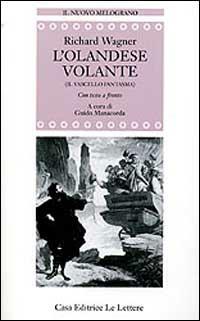 L'olandese volante (Il vascello fantasma). Testo tedesco a fronte - W. Richard Wagner - Libro Le Lettere 1997, Il nuovo melograno | libraccio.click