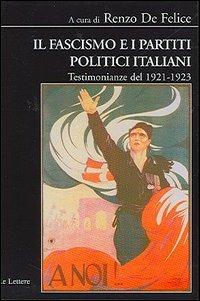 Il fascismo e i partiti politici italiani. Testimonianze del 1921-1923  - Libro Le Lettere 2005, Biblioteca di Nuova Storia Contemporanea | libraccio.click