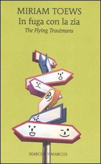 In fuga con la zia. The flying Troutmans - Miriam Toews - Libro Marcos y Marcos 2009, Gli alianti | libraccio.click